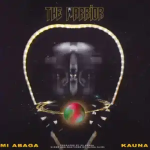 MI Abaga - The Warrior Ft. Kauna